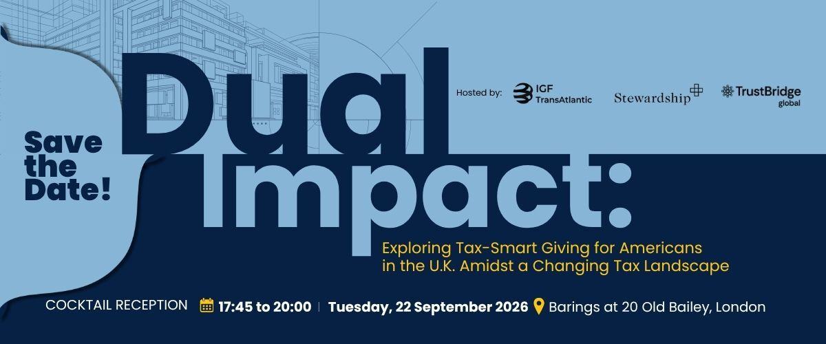 Dual Impact — An Evening on Cross-Border Giving. Hosted by IGF TransAtlantic, Stewardship, and TrustBridge Global.